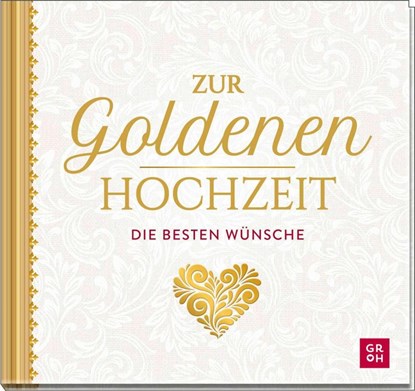 Zur Goldenen Hochzeit die besten Wünsche, Groh Verlag - Gebonden - 9783848504008