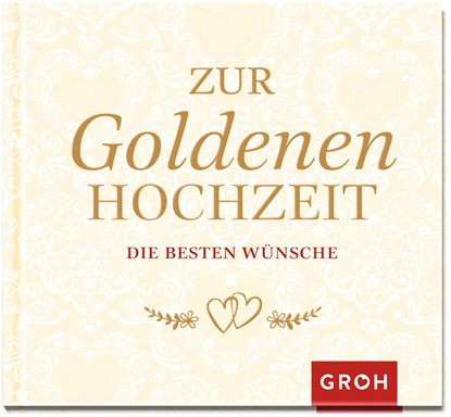 Zur Goldenen Hochzeit die besten Wünsche, Groh Redaktionsteam - Gebonden - 9783848523535