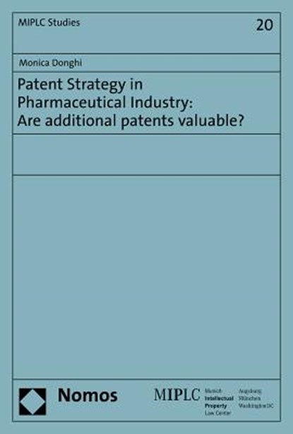 Patent Strategy in Pharmaceutical Industry: Are Additional Patents Valuable?, Monica Donghi - Paperback - 9783848709915