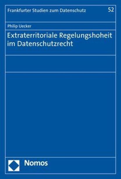Extraterritoriale Regelungshoheit im Datenschutzrecht, Philip Uecker - Paperback - 9783848745470