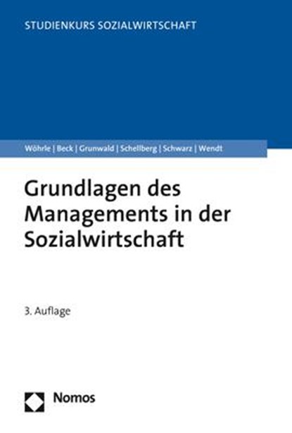 Grundlagen des Managements in der Sozialwirtschaft, Armin Wöhrle ;  Reinhilde Beck ;  Klaus Grunwald ;  Klaus Schellberg ;  Gotthart Schwarz ;  Wolf Rainer Wendt - Paperback - 9783848749898