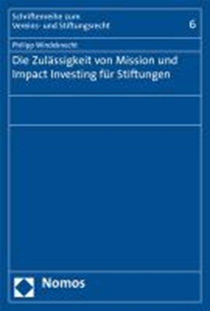 Die Zulässigkeit von Mission und Impact Investing für Stiftungen, WINDEKNECHT,  Philipp - Paperback - 9783848758043