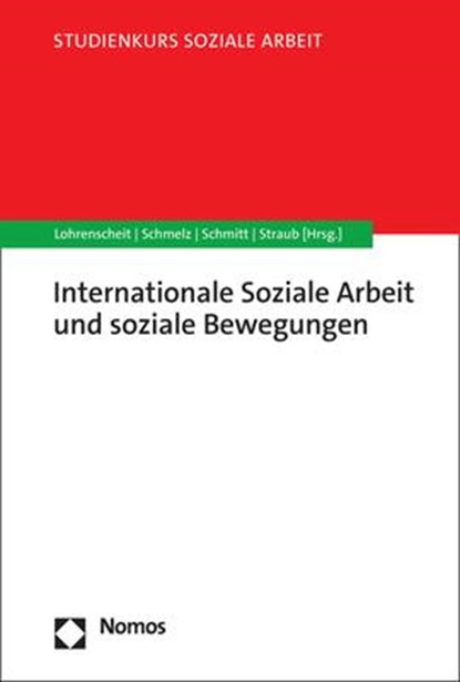 Internationale Soziale Arbeit und soziale Bewegungen, Claudia Lohrenscheit ; Andrea Schmelz ; Caroline Schmitt - Paperback - 9783848764075