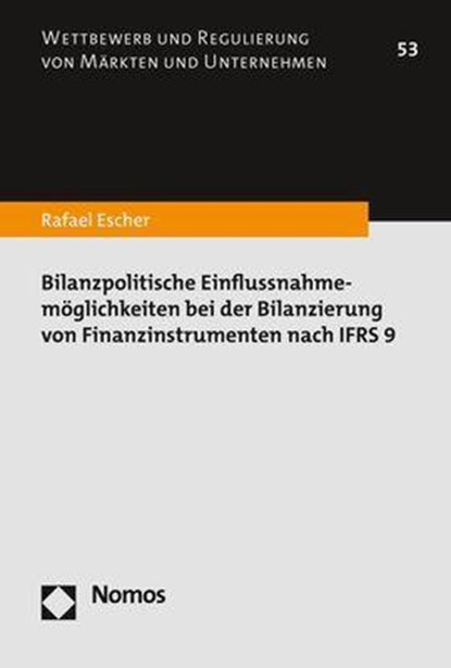 Bilanzpolitische Einflussnahmemöglichkeiten bei der Bilanzierung von Finanzinstrumenten nach IFRS 9, Rafael Escher - Paperback - 9783848773893
