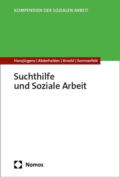 Suchthilfe und Soziale Arbeit, Rita Hansjürgens ; Irene Abderhalden ; Thomas Arnold ; Peter Sommerfeld - Paperback - 9783848776498