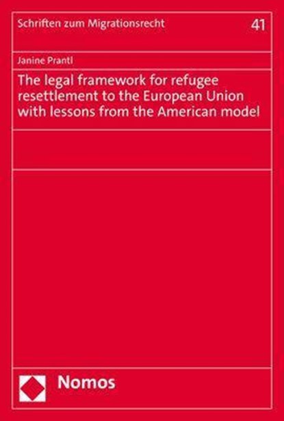 The legal framework for refugee resettlement to the European Union with lessons from the American model, Janine Prantl - Paperback - 9783848790074