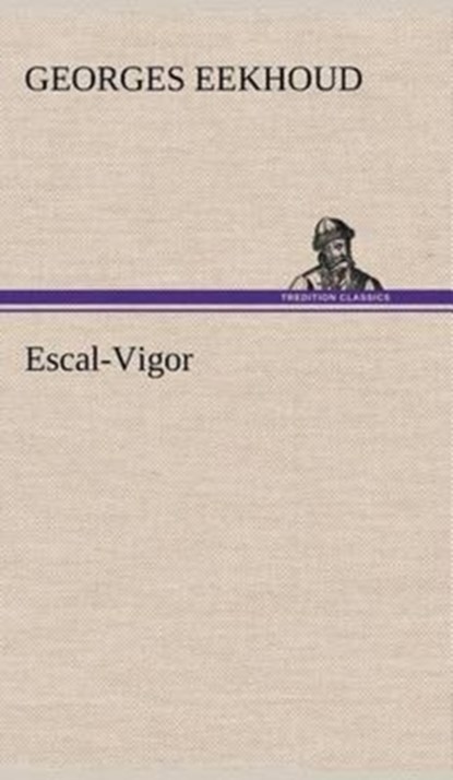 Escal-Vigor, Georges Eekhoud - Gebonden - 9783849138882