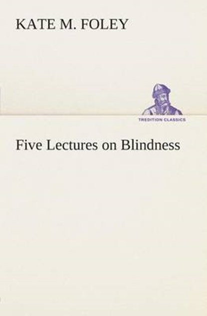 Five Lectures on Blindness, Kate M Foley - Overig - 9783849148041