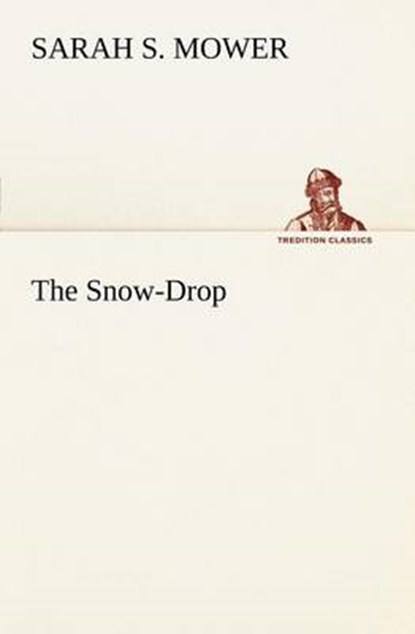 The Snow-Drop, Sarah S Mower - Overig - 9783849148850