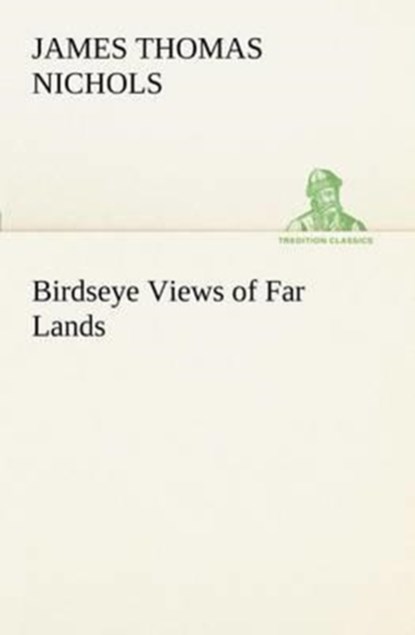 Birdseye Views of Far Lands, James T (James Thomas) Nichols - Paperback - 9783849150945