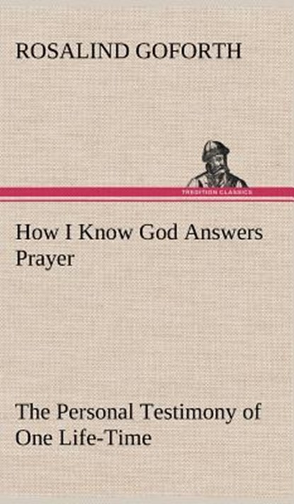 How I Know God Answers Prayer The Personal Testimony of One Life-Time, Rosalind Goforth - Gebonden - 9783849157852