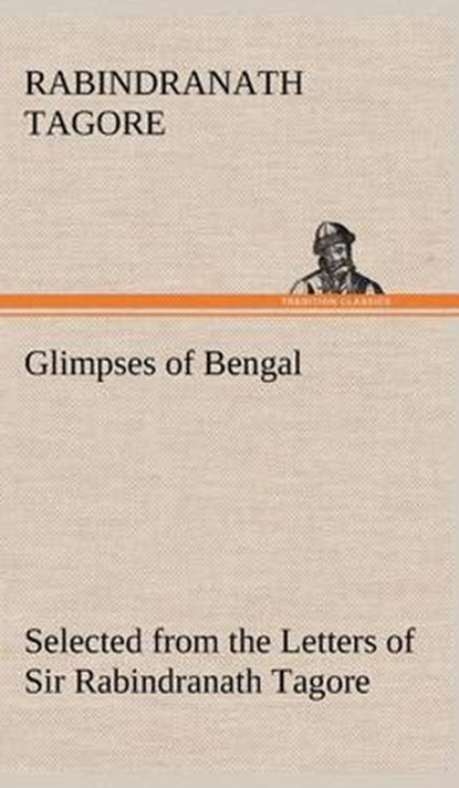 Glimpses of Bengal Selected from the Letters of Sir Rabindranath Tagore, TAGORE,  Sir Rabindranath (Writer, Nobel Laureate) - Gebonden - 9783849160388