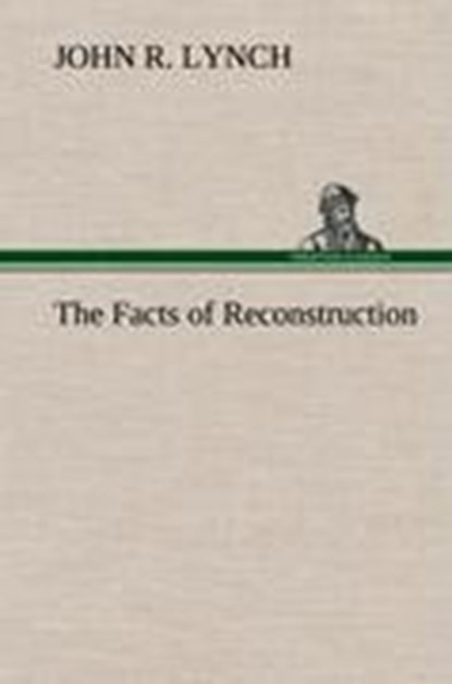 The Facts of Reconstruction, John R Lynch - Gebonden - 9783849162108