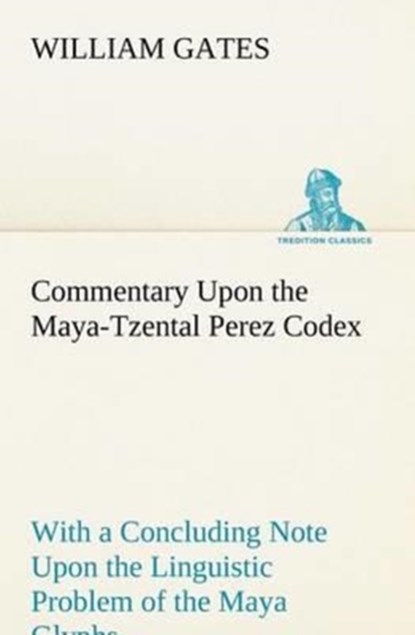 Commentary Upon the Maya-Tzental Perez Codex, William Gates - Paperback - 9783849166076