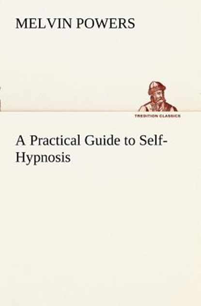 A Practical Guide to Self-Hypnosis, Melvin Powers - Paperback - 9783849169824