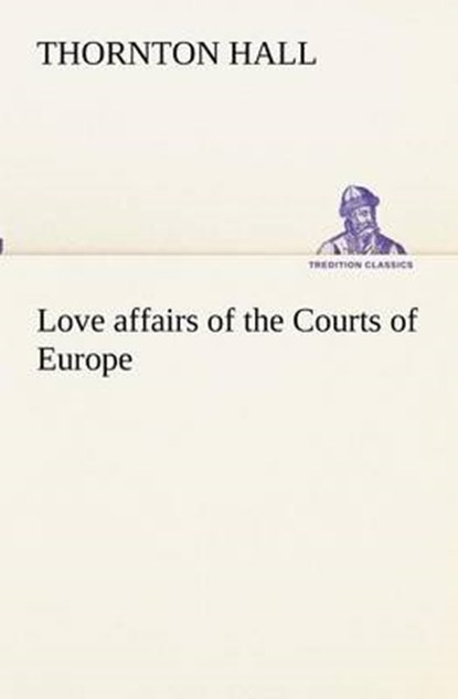 Love Affairs of the Courts of Europe, Thornton Hall - Overig - 9783849172671