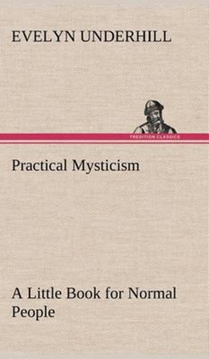 Practical Mysticism A Little Book for Normal People, HTTP //Evelynunderhill Org/ Evelyn Underhill - Gebonden - 9783849194444