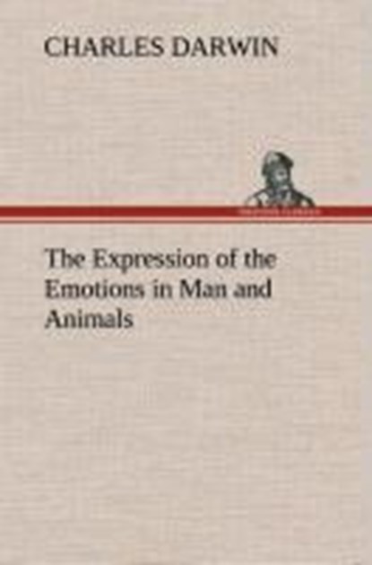 The Expression of the Emotions in Man and Animals, Professor Charles (University of Sussex) Darwin - Gebonden - 9783849500818