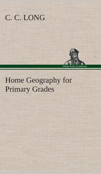 Home Geography for Primary Grades, C C Long - Gebonden - 9783849516673