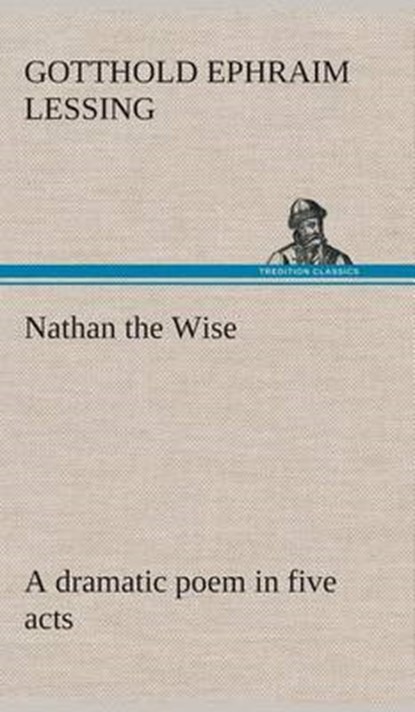 Nathan the Wise a dramatic poem in five acts, LESSING,  Gotthold Ephraim - Gebonden - 9783849521776