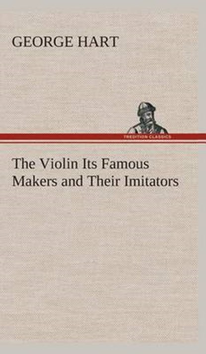 The Violin Its Famous Makers and Their Imitators, HART,  George - Gebonden - 9783849524302