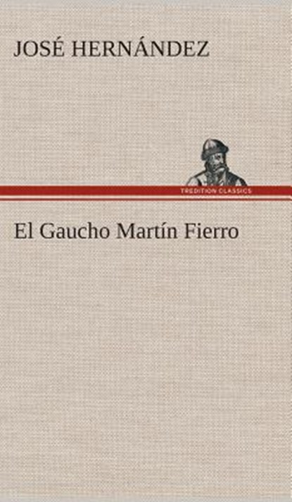 El Gaucho Martin Fierro, Jose Hernandez - Gebonden - 9783849527624