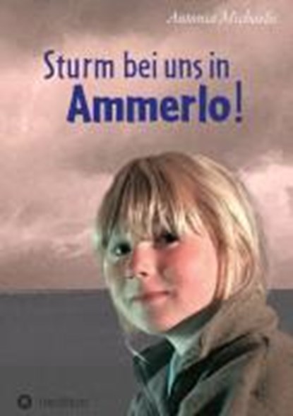 Sturm bei uns in Ammerlo!, Antonia Michaelis - Gebonden - 9783849538774