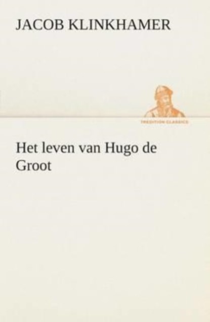 Het leven van Hugo de Groot, Jacob Klinkhamer - Paperback - 9783849539979