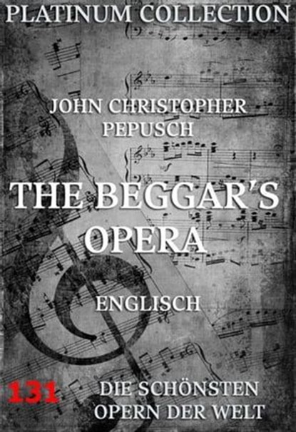 The Beggar's Opera, John Christopher Pepusch ; John Gay - Ebook - 9783849601317