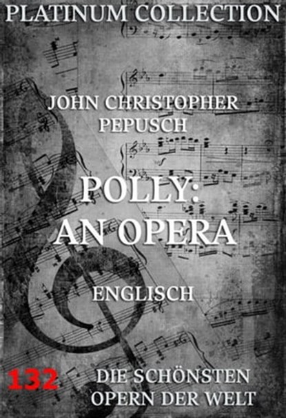 Polly: An Opera, John Christopher Pepusch ; John Gay - Ebook - 9783849601324