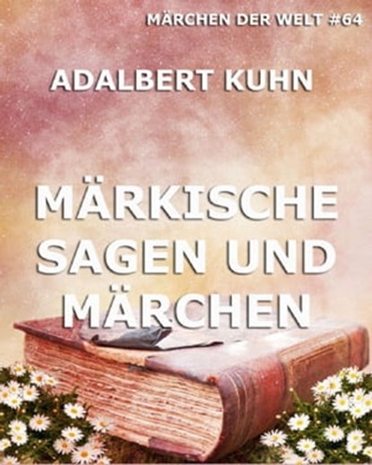 Märkische Sagen und Märchen, Adalbert Kuhn - Ebook - 9783849602994