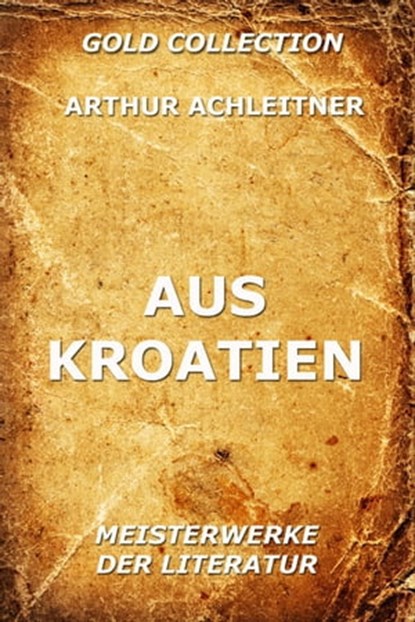 Aus Kroatien, Arthur Achleitner - Ebook - 9783849603908