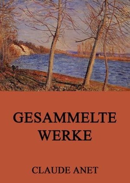Gesammelte Werke, Claude Anet - Ebook - 9783849604486