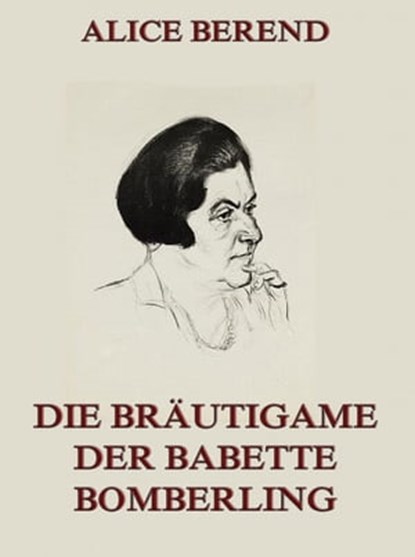 Die Bräutigame der Babette Bomberling, Alice Berend - Ebook - 9783849604813