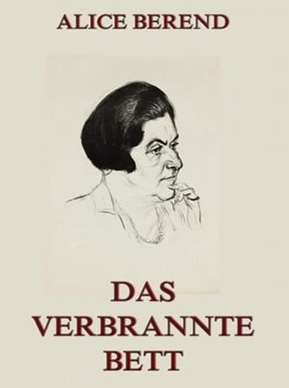 Das verbrannte Bett, Alice Berend - Ebook - 9783849604820