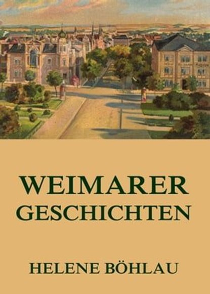 Weimarer Geschichten, Helene Böhlau - Ebook - 9783849605667