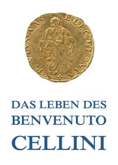 Leben des Benvenuto Cellini, Benvenuto Cellini - Ebook - 9783849607357