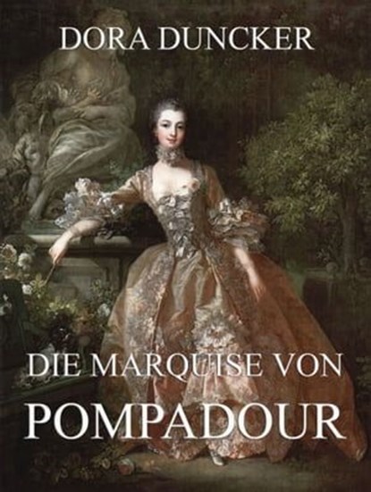 Die Marquise von Pompadour, Dora Duncker - Ebook - 9783849611057