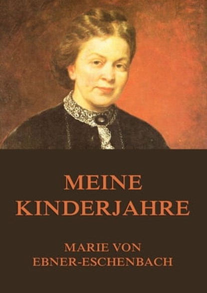 Meine Kinderjahre, Marie von Ebner-Eschenbach - Ebook - 9783849611200