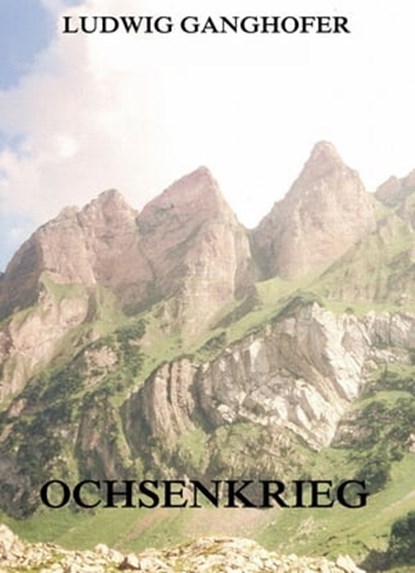 Der Ochsenkrieg, Ludwig Ganghofer - Ebook - 9783849614591