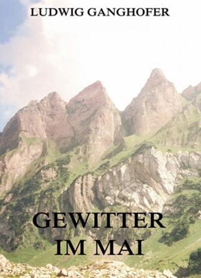 Gewitter im Mai, Ludwig Ganghofer - Ebook - 9783849614645