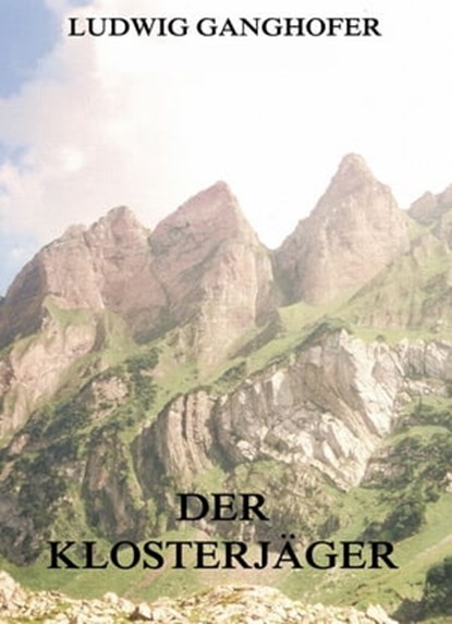 Der Klosterjäger, Ludwig Ganghofer - Ebook - 9783849614768