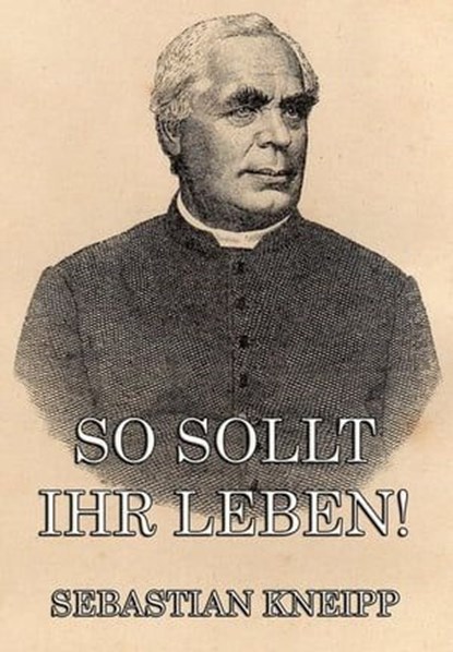 So sollt ihr leben!, Sebastian Kneipp - Ebook - 9783849615383