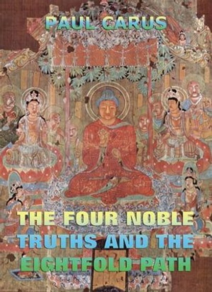 The Four Noble Truths And The Eightfold Path, Paul Carus - Ebook - 9783849619107