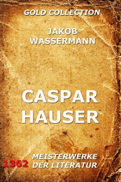 Caspar Hauser, Jakob Wassermann - Ebook - 9783849619282
