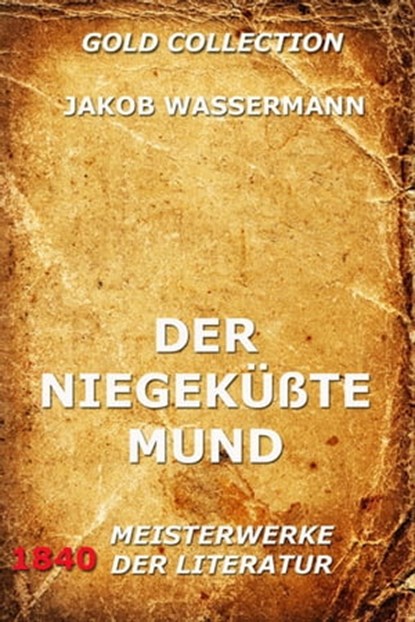 Der niegeküßte Mund, Jakob Wassermann - Ebook - 9783849619459