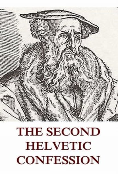 The Second Helvetic Confession, Heinrich Bullinger - Ebook - 9783849620325