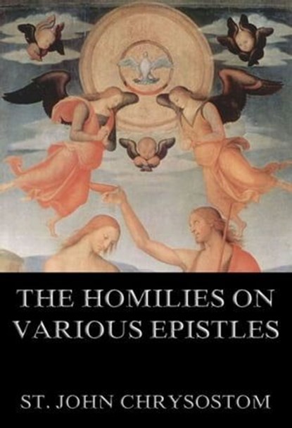 The Homilies On Various Epistles, St. John Chrysostom - Ebook - 9783849620974