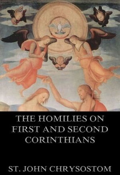 The Homilies On First And Second Corinthians, St. John Chrysostom - Ebook - 9783849620981