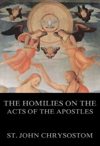 The Homilies On The Acts of the Apostles, St. John Chrysostom - Ebook - 9783849621001